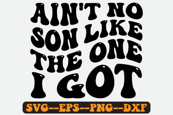 Ain't No Son Like the One I Got Svg