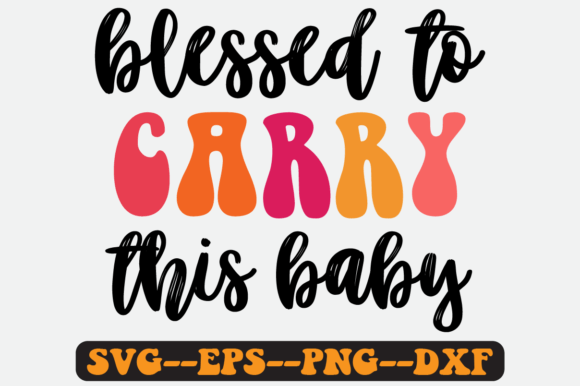 Blessed to Carry This Baby Retro Svg
