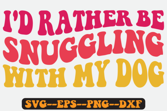 I D Rather Be Snuggling with My Dog Svg