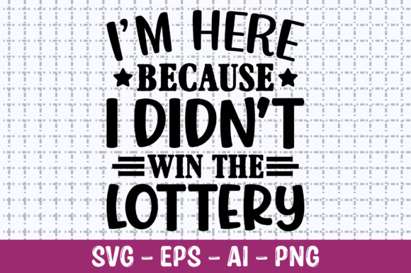 I m Here Because I Didn’t Win SVG