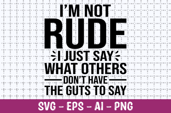 I'm Not Rude I Just Say What Others SVG