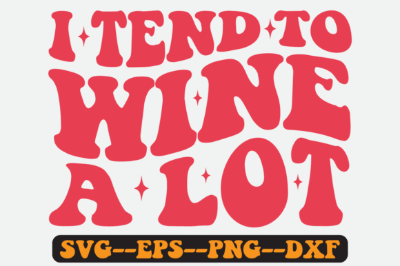 I Tend to Wine a Lot Quote Retro Svg