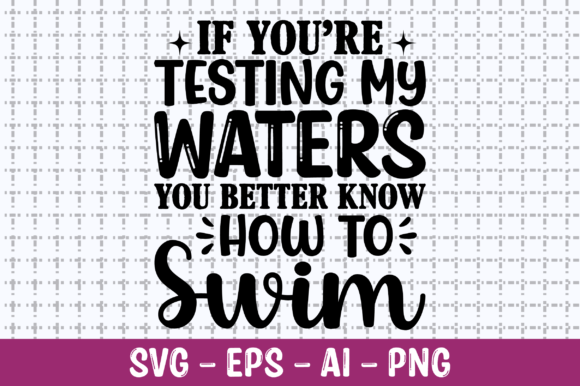 If You're Testing My Waters You Better