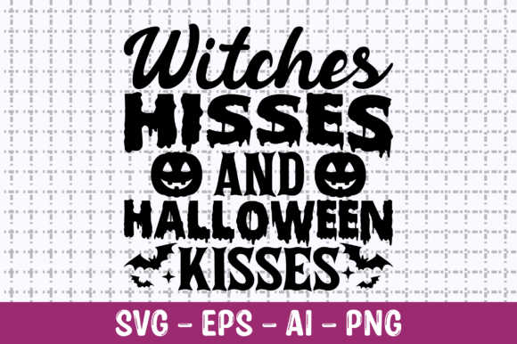 Witches Hisses and Halloween Kisses SVG